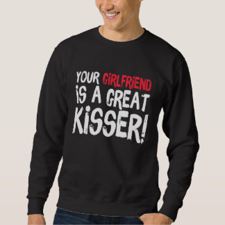 Your Girlfriend Is A Great Kisser Gag Trui