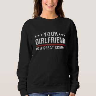 Your Girlfriend Is A Great Kisser  Quote For Men W Trui