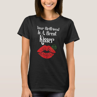 Your Girlfriend Is A Great Kisser  Quote T-shirt