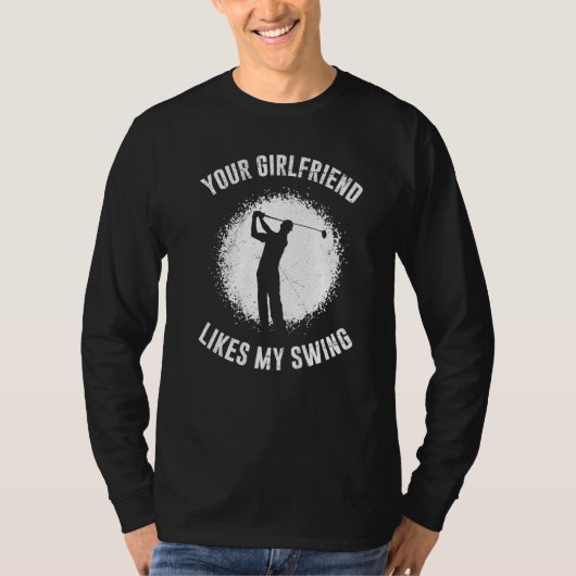 Your Girlfriend Likes My Swing Golf for Men T-shirt (Voorkant)