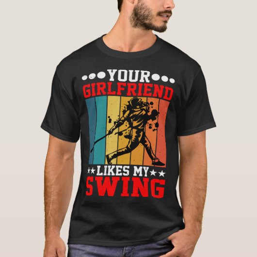 Your Girlfriend Likes My Swing ---- T-shirt (Voorkant)