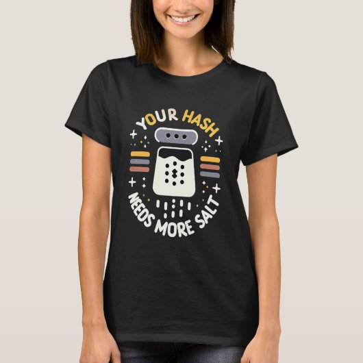 Your Hash Needs More Salt Cybersecurity Pun Softwa T-shirt (Voorkant)