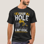 Your Hole Is My Goal   Construction Worker & Const T-shirt (Voorkant)