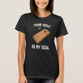 Your Hole Is My Goal Cornhole   1 T-shirt