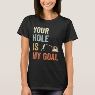 Your Hole Is My Goal Cornhole Dad Cornhole Champio T-shirt