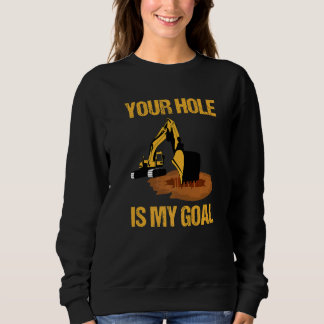 Your Hole Is My Goal Excavator Driver Construction Trui