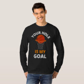 Your Hole is My Goal Funny Basketball Goal Men Spo T-shirt (Voorkant volledig)