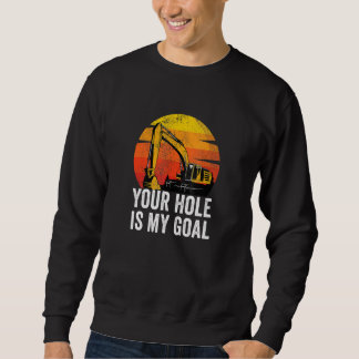 Your Hole Is My Goal  Heavy Equipment Operator Exc Trui