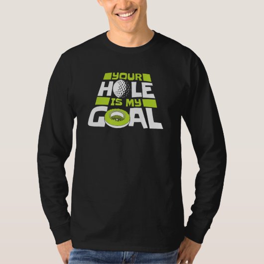 Your Hole Is My Goal Player Pro Golfer Golfing Leg T-shirt (Voorkant)