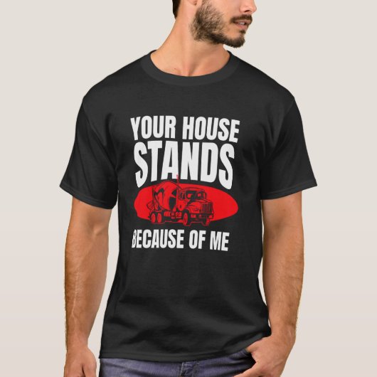 Your House Stands Because Of Me Concrete Worker Cr T-shirt (Voorkant)