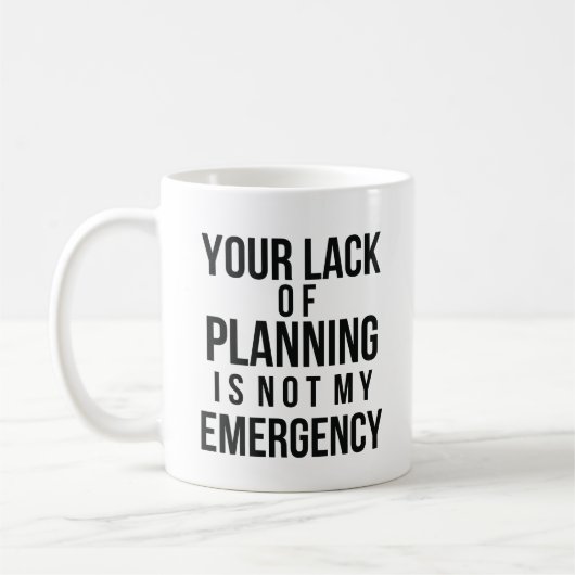Your Lack of Planning Cafee mug Koffiemok (Links)