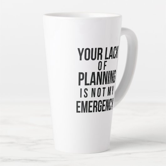 Your Lack of Planning coffee mug Latte Mok (Rechterhoek)