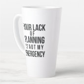 Your Lack of Planning coffee mug Latte Mok (Linkerhoek)