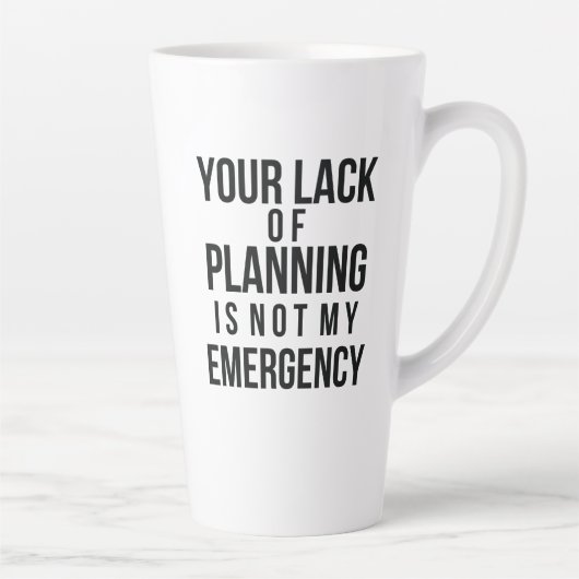 Your Lack of Planning coffee mug Latte Mok (Rechts)