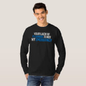 Your Lack Of Planning Is Not My Emergency T-shirt (Voorkant volledig)