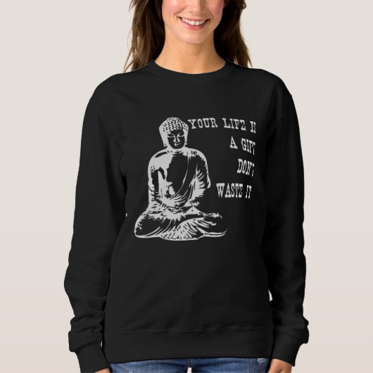 Your Life Is A  Don t Waste It Buddha Quote Saying Trui (Voorkant)