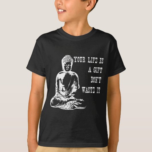 Your Life Is A Gift Don’t Waste It Buddha Meditati T-shirt (Voorkant)