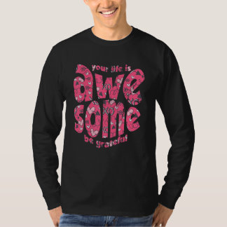 Your Life Is Awesome Be Grateful Pink Heart Motiva T-shirt