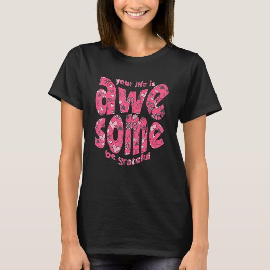 Your Life Is Awesome Be Grateful Pink Heart Motiva T-shirt (Voorkant)