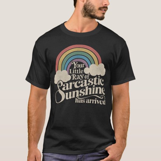 Your Little Ray of Sarcastic Sunshine Has Arrived  T-shirt (Voorkant)