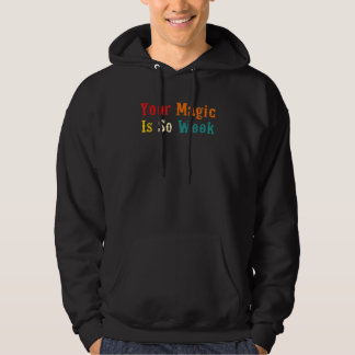 Your magic is so week Apparel Hoodie