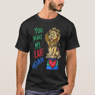 Your Make My Heart Roar Love Lion T-shirt