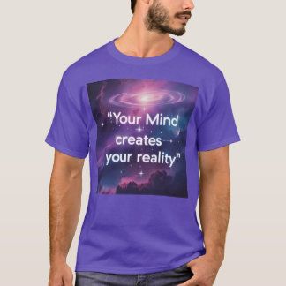 Your Mind Creates Your Reality Motivatio gift T-shirt