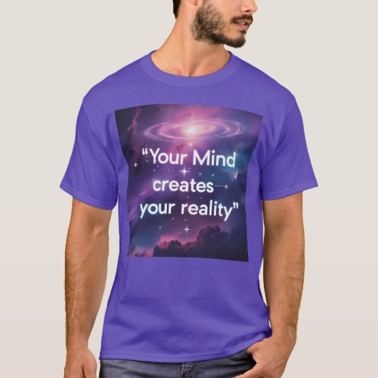 Your Mind Creates Your Reality Motivatio gift T-shirt (Voorkant)