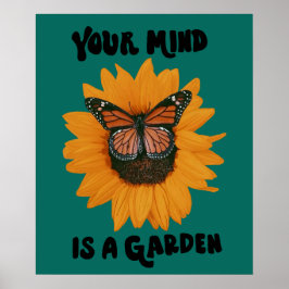 Your Mind Is A Garden -Monarch Butterfly Sunflower Poster