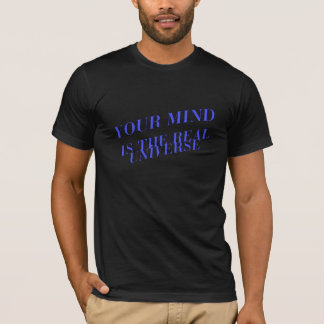 Your Mind is the Real Universe Tee T-shirt
