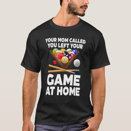 Your Mom Called You Left Your Game At Home Billiar T-shirt (Voorkant)