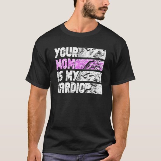 Your Mom Is My Cardio Gym Exercise Humorous Toomer T-shirt (Voorkant)