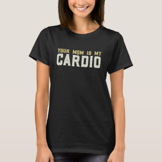Your Mom Is My Cardio Gym  Muscular  Working Out   T-shirt