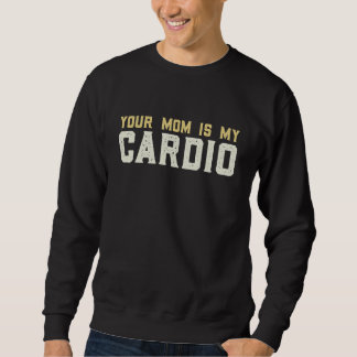 Your Mom Is My Cardio Gym  Muscular  Working Out   Trui