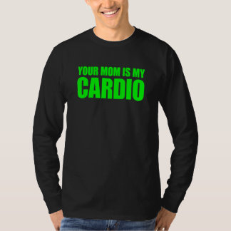 Your Mom is My Cardio Saying T-shirt
