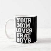 Your Mom Loves Frat Boys Funny Fraternity College  Koffiemok (Links)