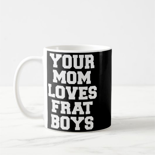 Your Mom Loves Frat Boys Funny Fraternity College Koffiemok (Links)