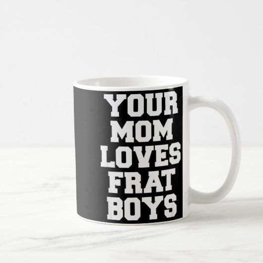 Your Mom Loves Frat Boys Funny Fraternity College  Koffiemok (Rechts)