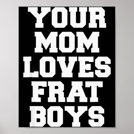 Your Mom Loves Frat Boys Funny Fraternity College Poster (Voorkant)