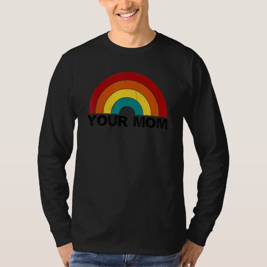 Your Mom rainbow funny sarcastic T-shirt (Voorkant)