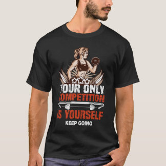 Your Only Competition Is Yourself T-shirt