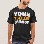 Your Opinion is Statistically Insignificant funny  T-shirt (Voorkant)