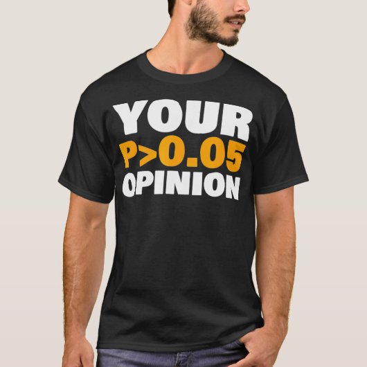 Your Opinion is Statistically Insignificant funny  T-shirt (Voorkant)