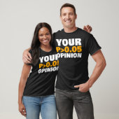 Your Opinion is Statistically Insignificant funny  T-shirt (Unisex)