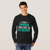 Your Opinion Wasnt In My Recipe Chef Day Shirt (Voorkant volledig)