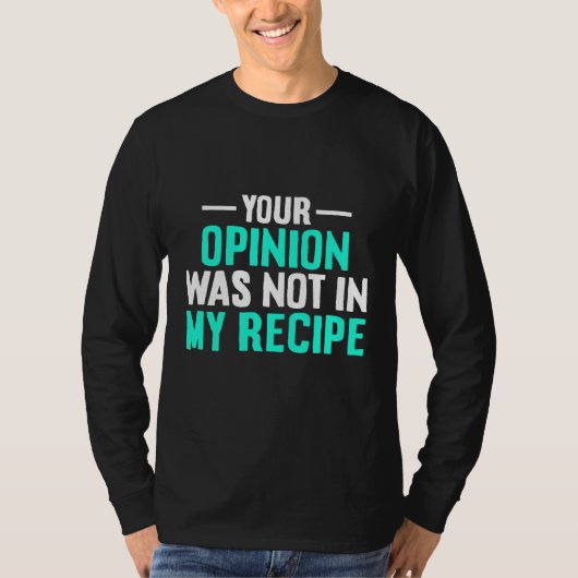 Your Opinion Wasnt In My Recipe Chef Day Shirt (Voorkant)