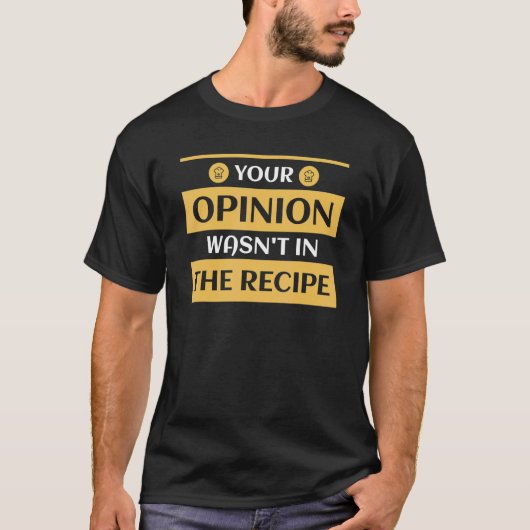 Your Opinion Wasn't In The Recipe Bakery Dessert T-shirt (Voorkant)