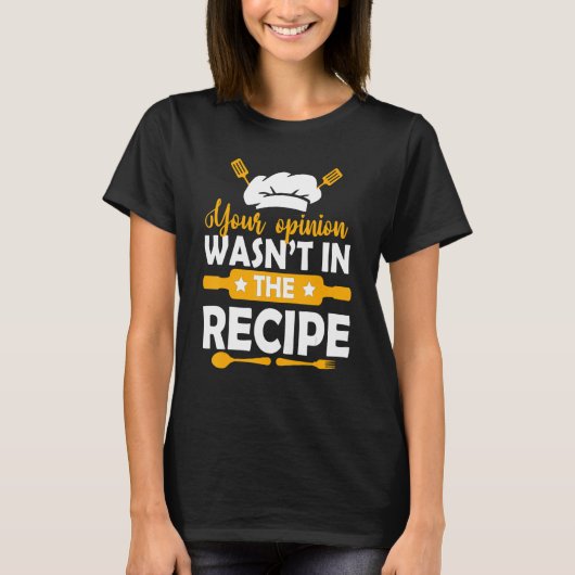 Your Opinion Wasnt In The Recipe Chef Cooking T-shirt (Voorkant)
