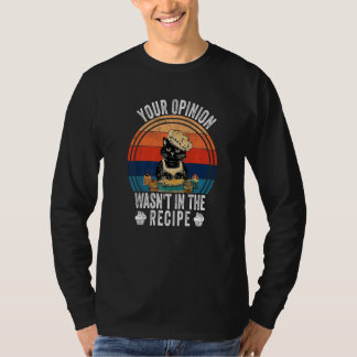 Your Opinion Wasn't In The Recipe Cooking Cat Co T-shirt