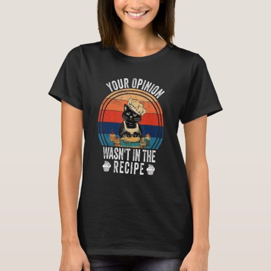 Your Opinion Wasn't In The Recipe   Cooking   Cat  T-shirt (Voorkant)